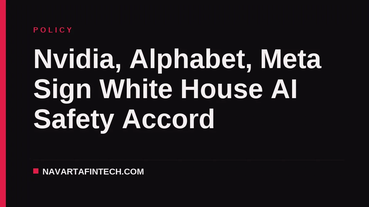 Nvidia, Alphabet, Meta Sign White House AI Safety Accord