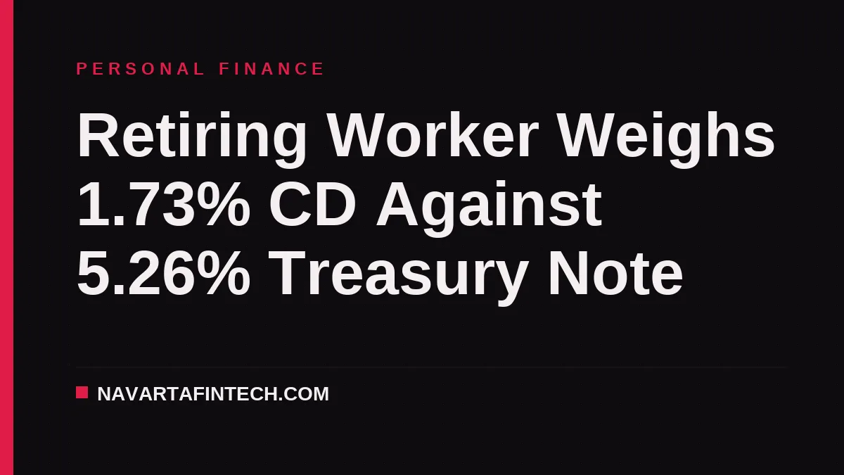 Retiring Worker Weighs 1.73% CD Against 5.26% Treasury Note