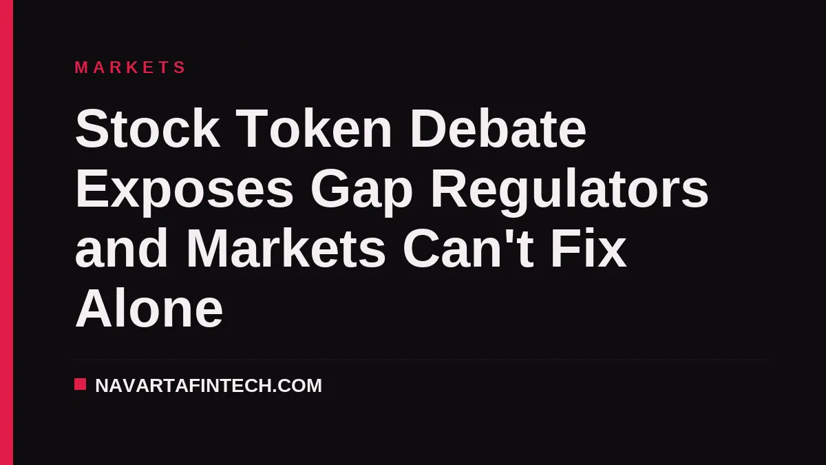Stock Token Debate Exposes Gap Regulators and Markets Can't Fix Alone