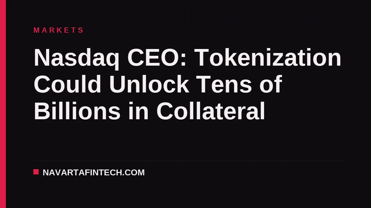 Nasdaq CEO: Tokenization Could Unlock Tens of Billions in Collateral