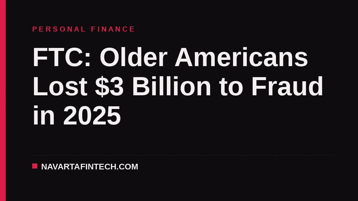 FTC: Older Americans Lost $3 Billion to Fraud in 2025