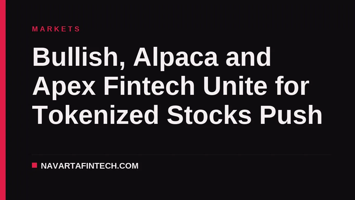 Bullish, Alpaca and Apex Fintech Unite for Tokenized Stocks Push