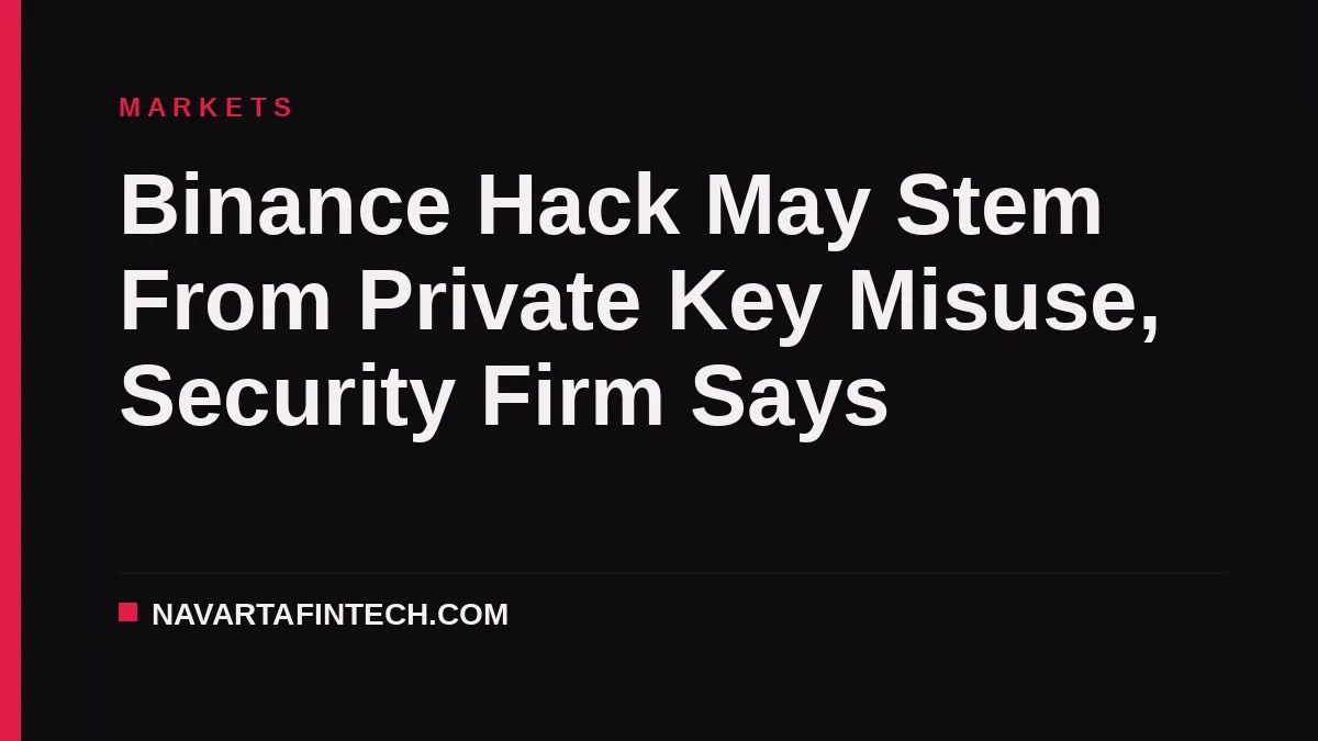 Binance Hack May Stem From Private Key Misuse, Security Firm Says