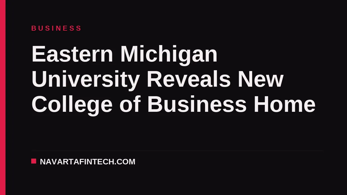 Eastern Michigan University Reveals New College of Business Home