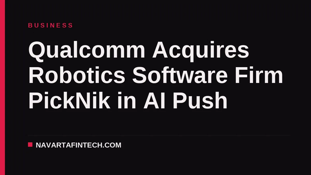 Qualcomm Acquires Robotics Software Firm PickNik in AI Push