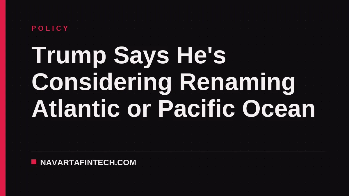 Trump Says He's Considering Renaming Atlantic or Pacific Ocean