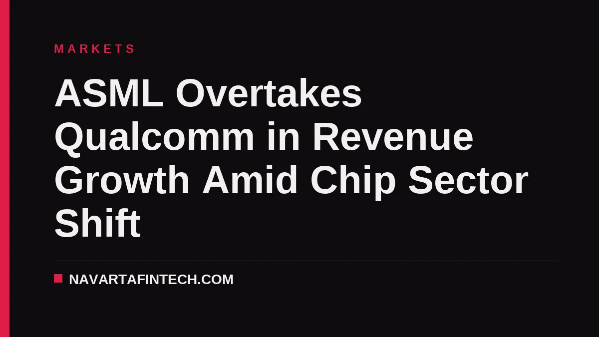 ASML Overtakes Qualcomm in Revenue Growth Amid Chip Sector Shift