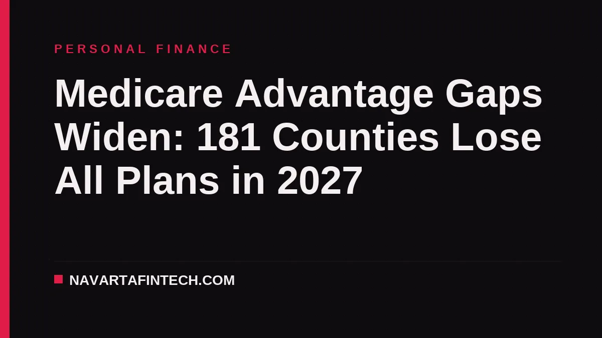 Medicare Advantage Gaps Widen: 181 Counties Lose All Plans in 2027