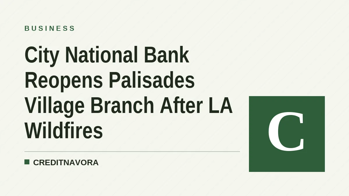 City National Bank Reopens Palisades Village Branch After LA Wildfires