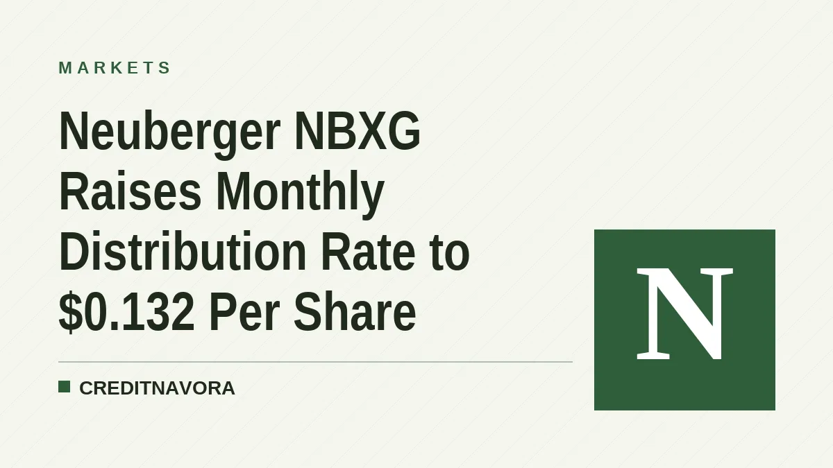 Neuberger NBXG Raises Monthly Distribution Rate to $0.132 Per Share