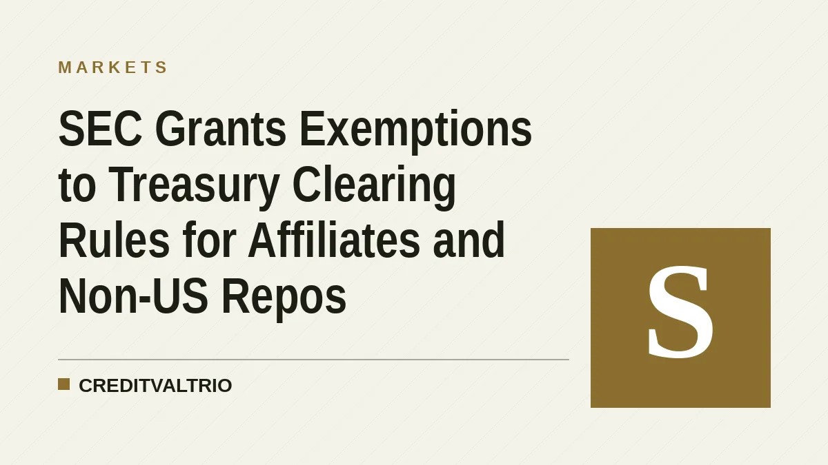SEC Grants Exemptions to Treasury Clearing Rules for Affiliates and Non-US Repos