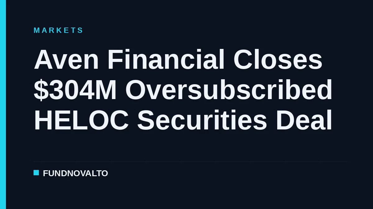 Aven Financial Closes $304M Oversubscribed HELOC Securities Deal