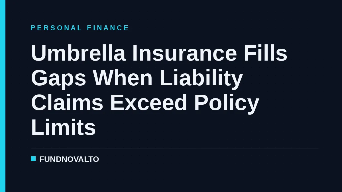 Umbrella Insurance Fills Gaps When Liability Claims Exceed Policy Limits