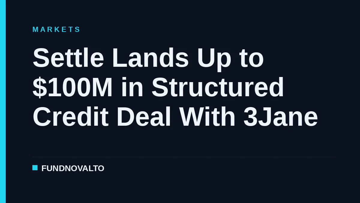 Settle Lands Up to $100M in Structured Credit Deal With 3Jane