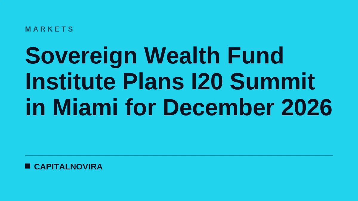 Sovereign Wealth Fund Institute Plans I20 Summit in Miami for December 2026