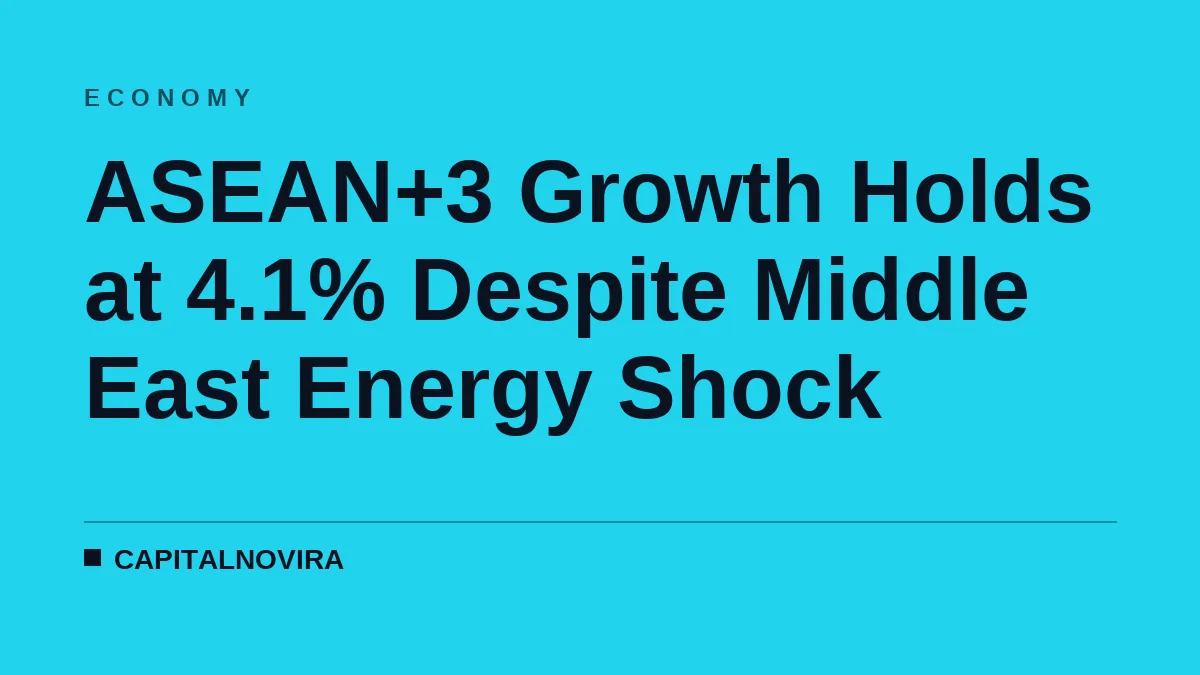 ASEAN+3 Growth Holds at 4.1% Despite Middle East Energy Shock