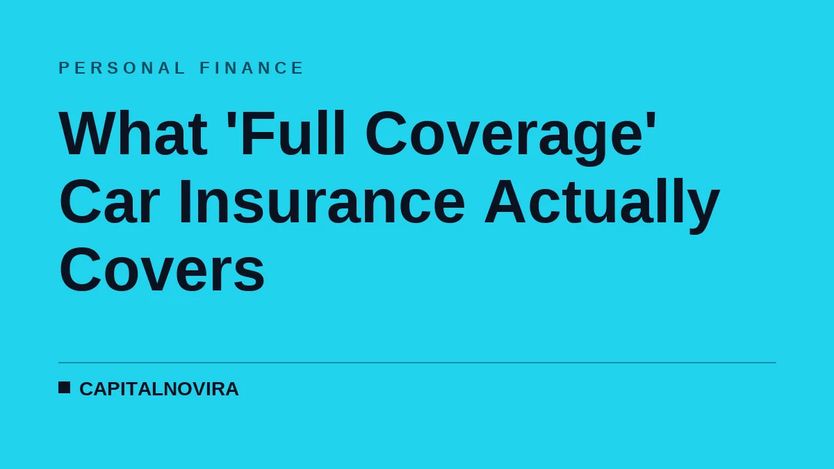 What 'Full Coverage' Car Insurance Actually Covers