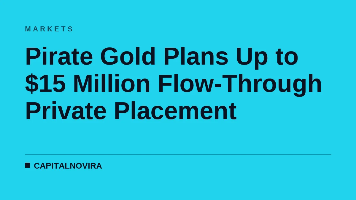 Pirate Gold Plans Up to $15 Million Flow-Through Private Placement