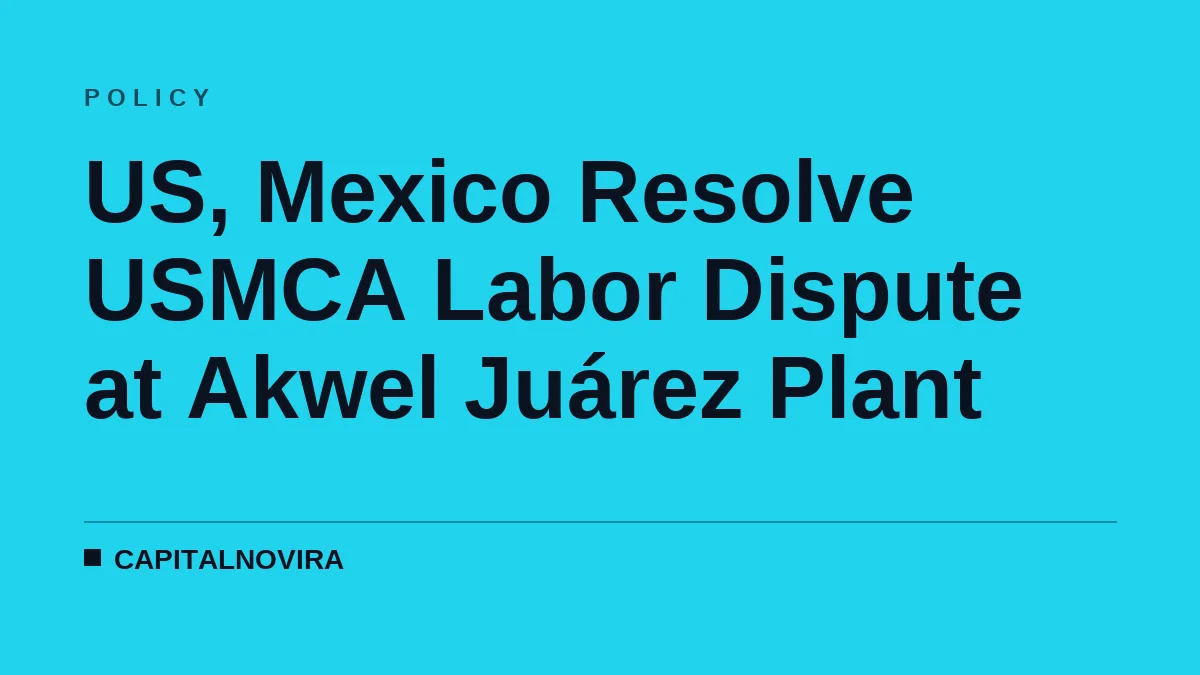 US, Mexico Resolve USMCA Labor Dispute at Akwel Juárez Plant