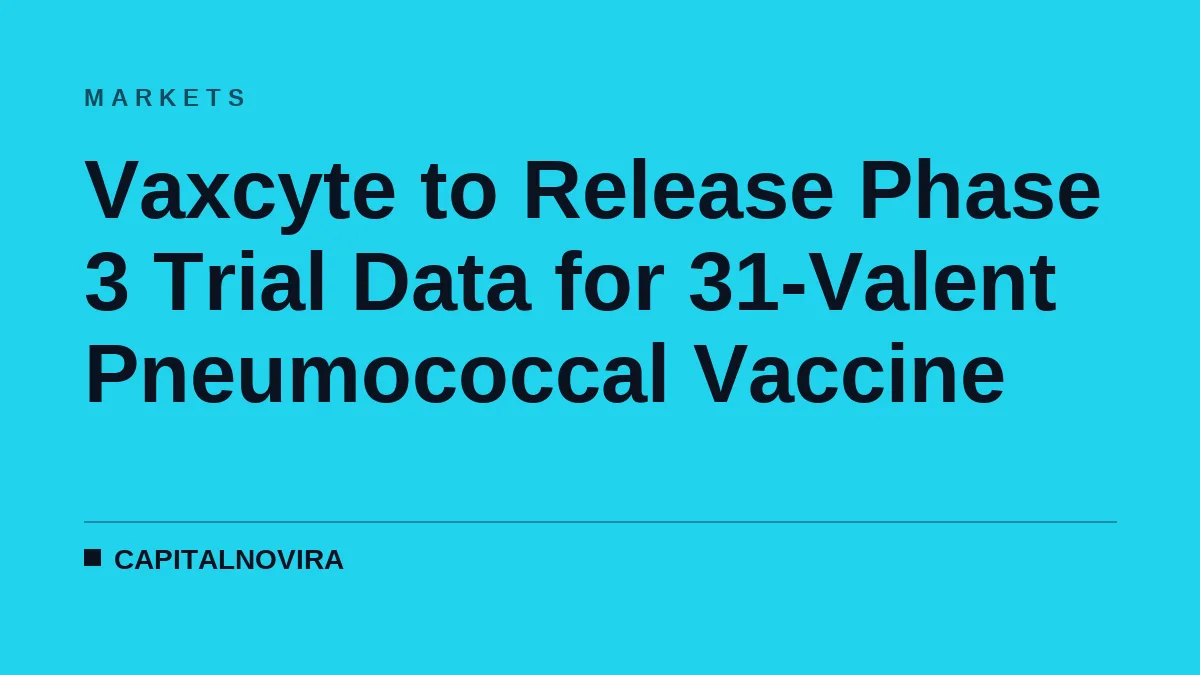 Vaxcyte to Release Phase 3 Trial Data for 31-Valent Pneumococcal Vaccine
