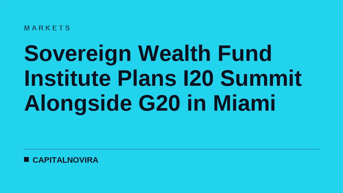 Sovereign Wealth Fund Institute Plans I20 Summit Alongside G20 in Miami