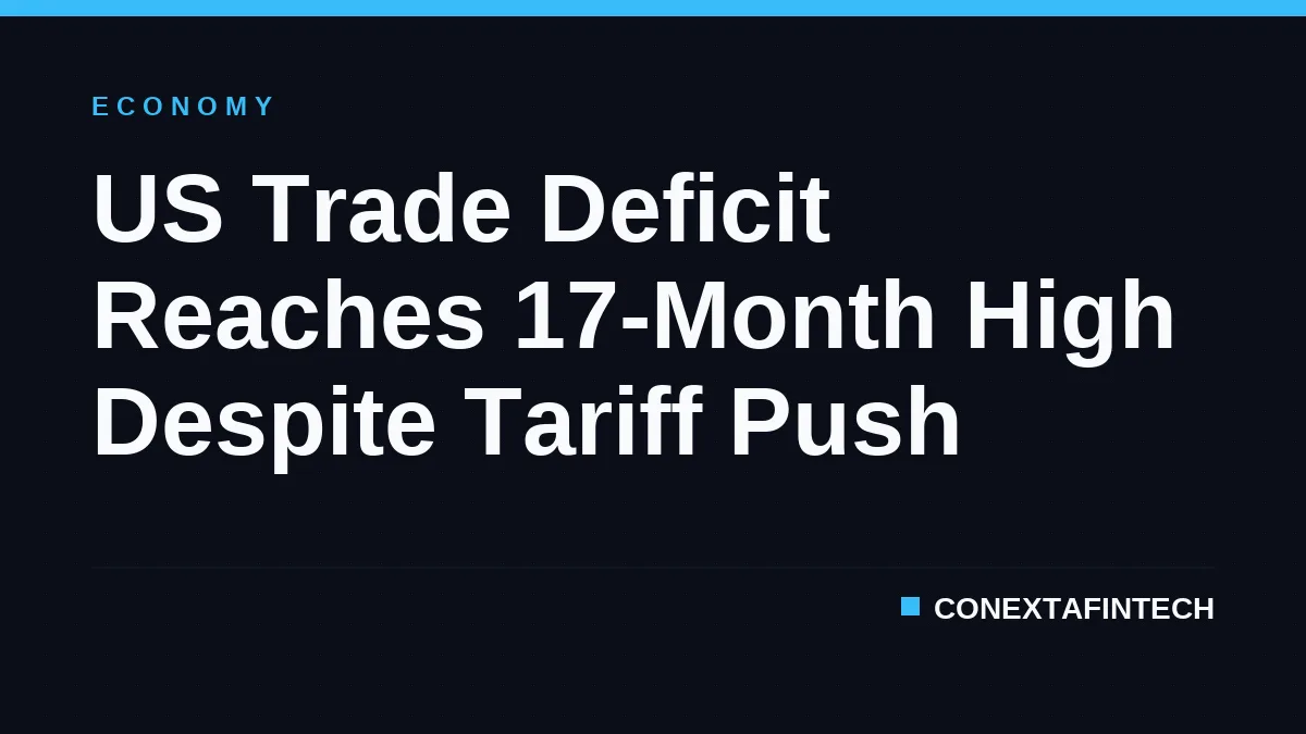 US Trade Deficit Reaches 17-Month High Despite Tariff Push