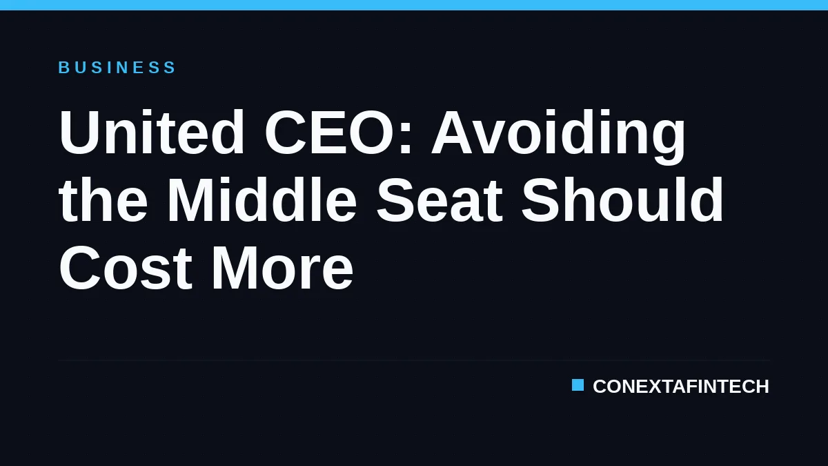United CEO: Avoiding the Middle Seat Should Cost More