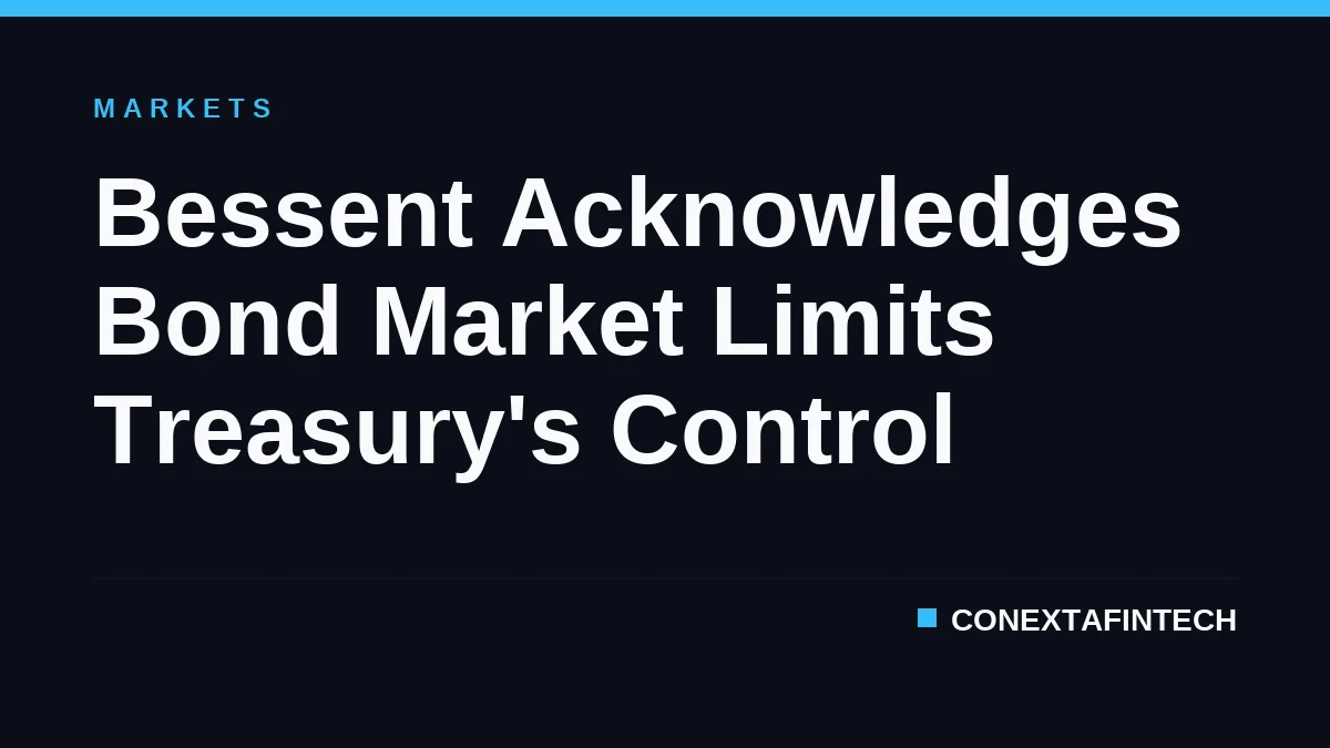 Bessent Acknowledges Bond Market Limits Treasury's Control