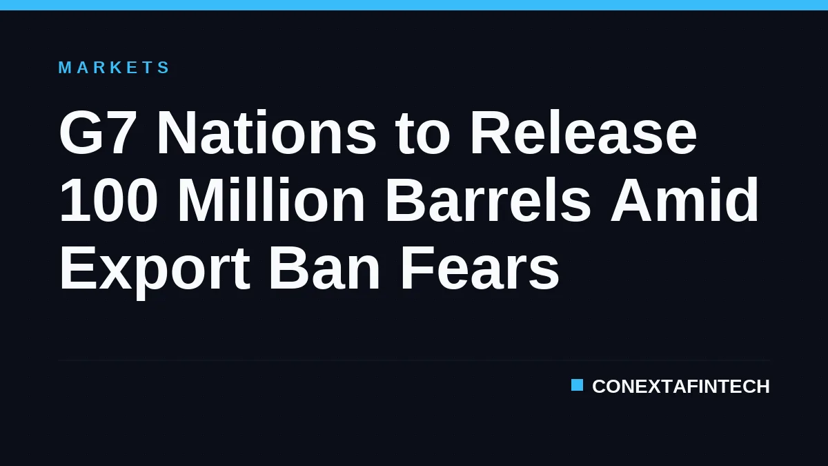 G7 Nations to Release 100 Million Barrels Amid Export Ban Fears