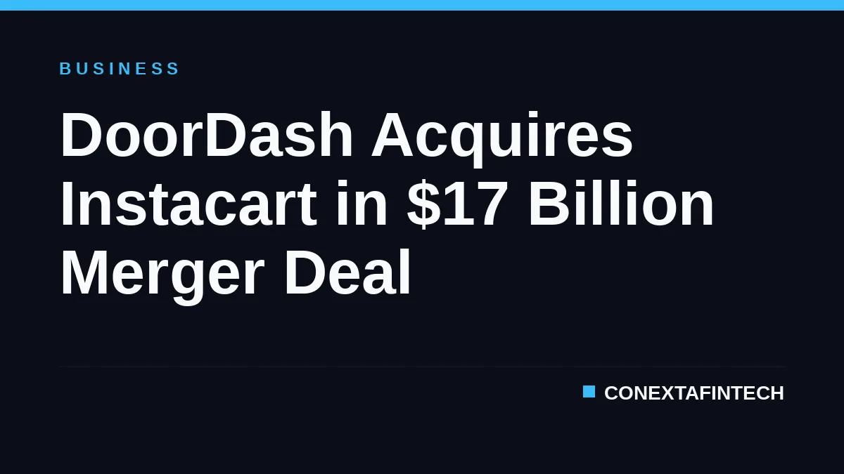 DoorDash Acquires Instacart in $17 Billion Merger Deal