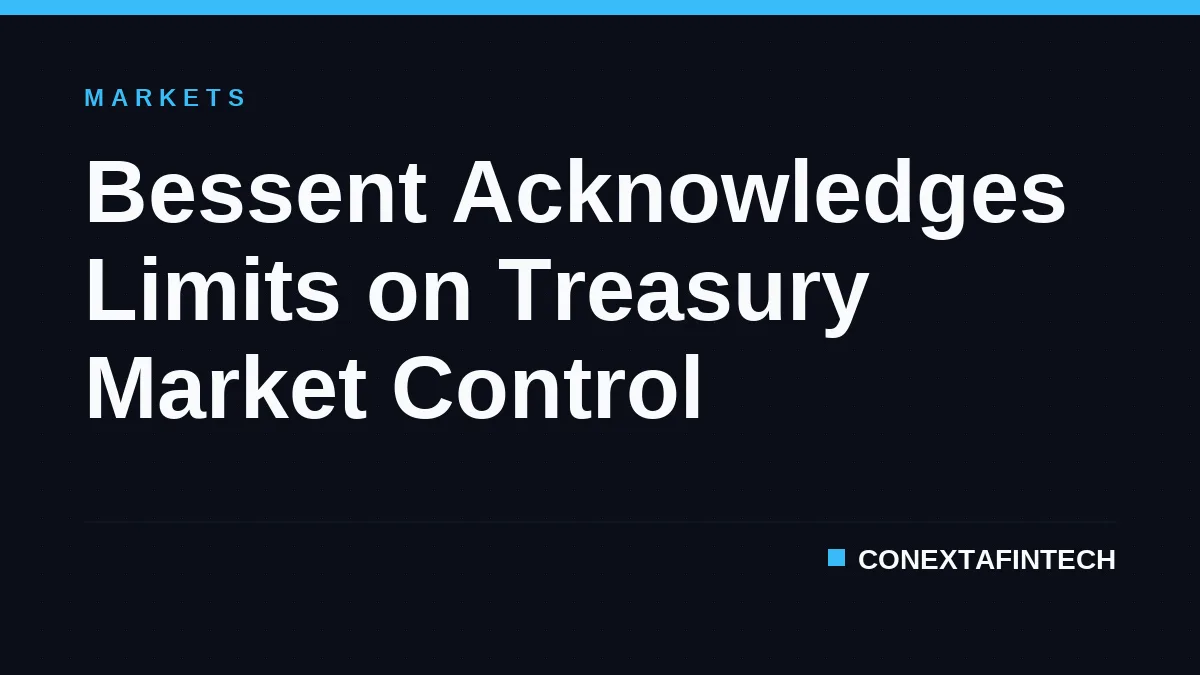 Bessent Acknowledges Limits on Treasury Market Control