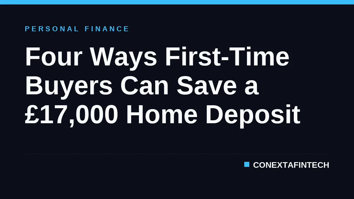 Four Ways First-Time Buyers Can Save a £17,000 Home Deposit
