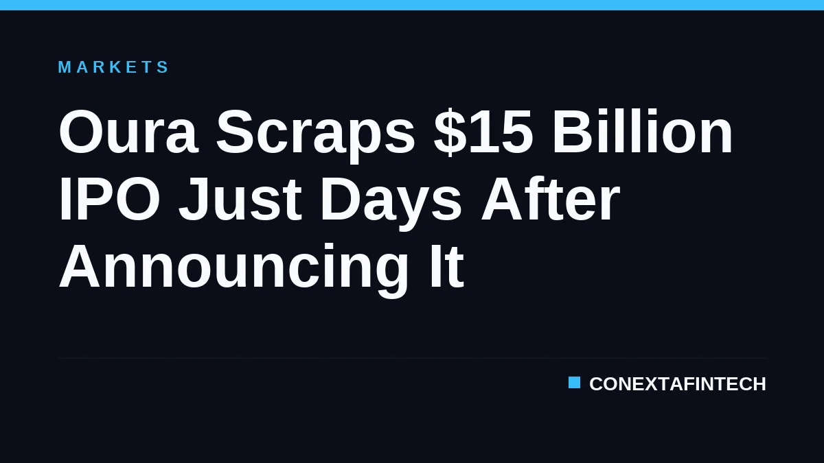 Oura Scraps $15 Billion IPO Just Days After Announcing It