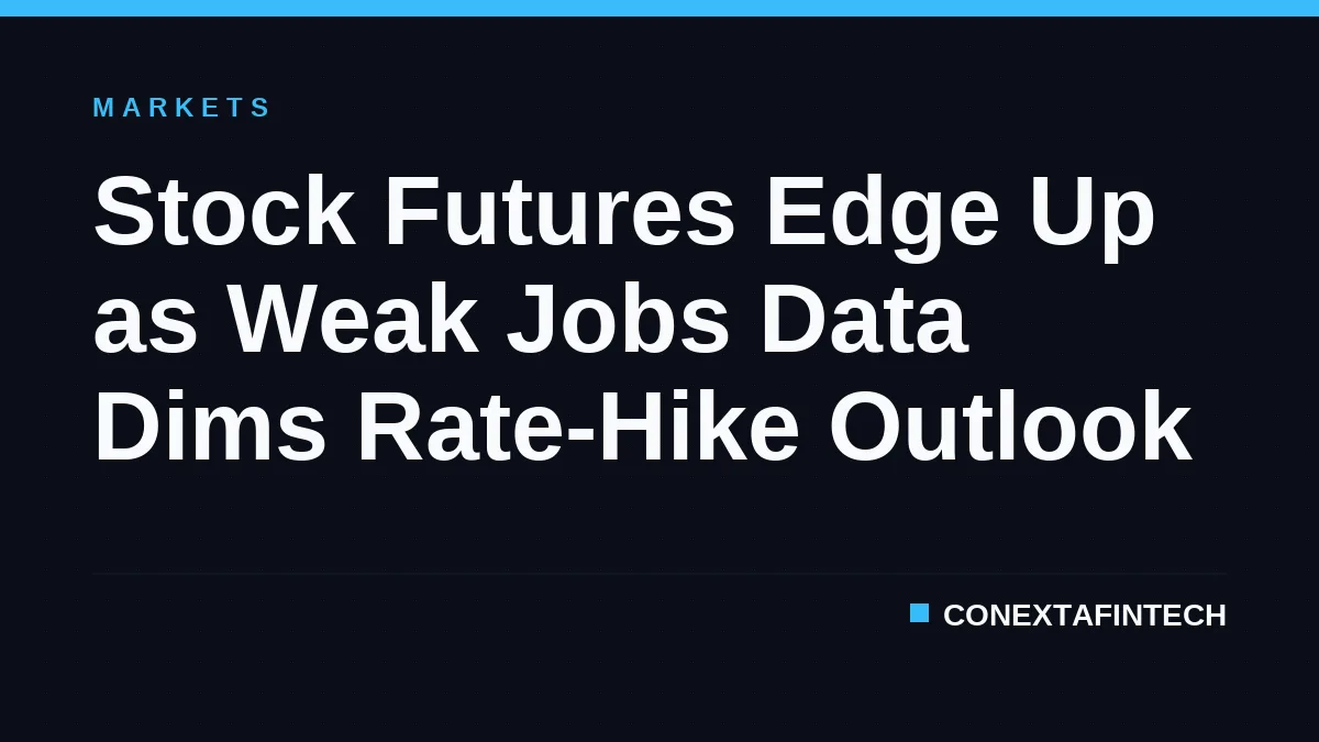 Stock Futures Edge Up as Weak Jobs Data Dims Rate-Hike Outlook