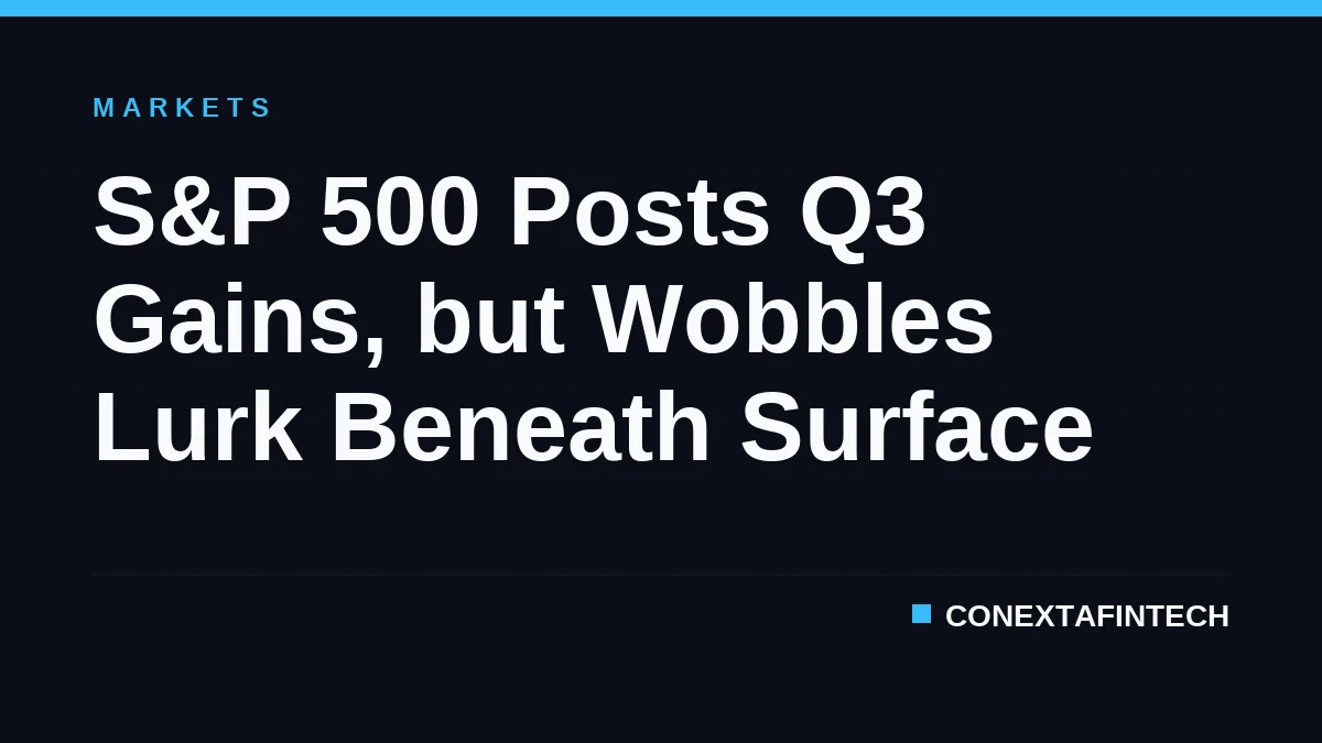 S&P 500 Posts Q3 Gains, but Wobbles Lurk Beneath Surface