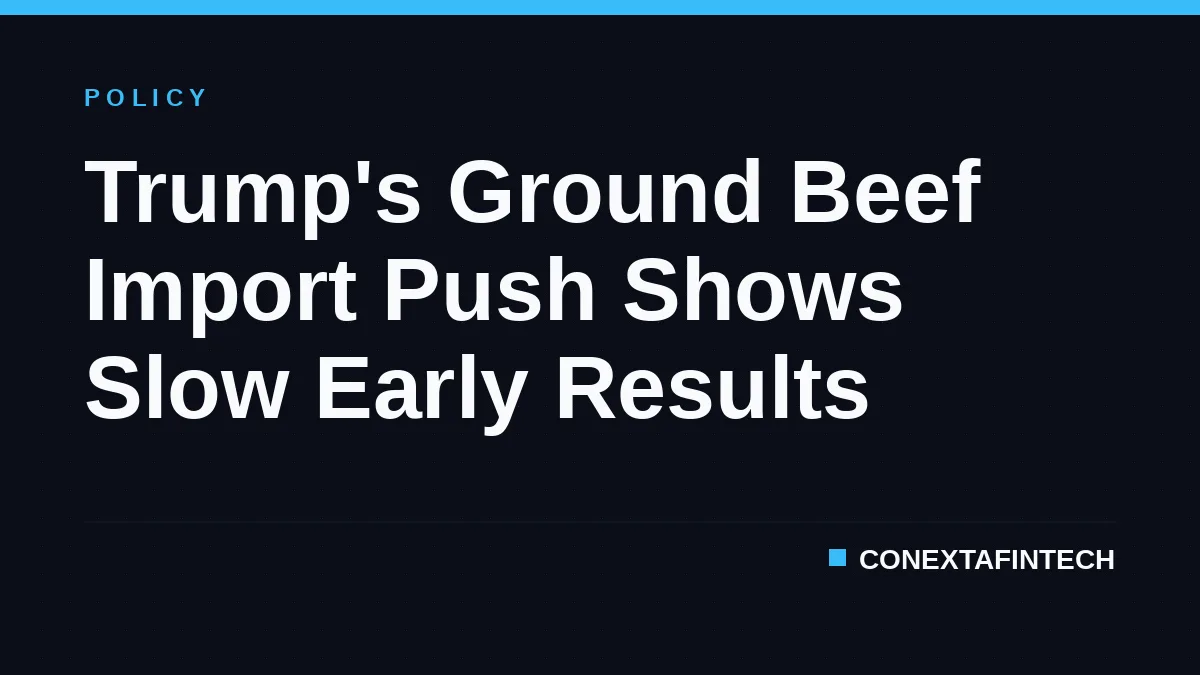 Trump's Ground Beef Import Push Shows Slow Early Results