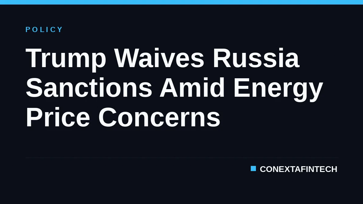 Trump Waives Russia Sanctions Amid Energy Price Concerns