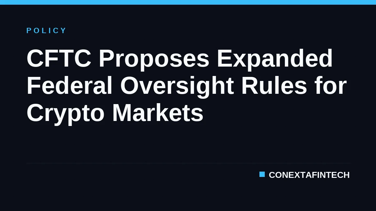 CFTC Proposes Expanded Federal Oversight Rules for Crypto Markets