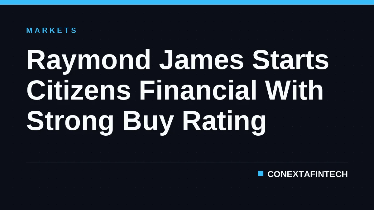 Raymond James Starts Citizens Financial With Strong Buy Rating