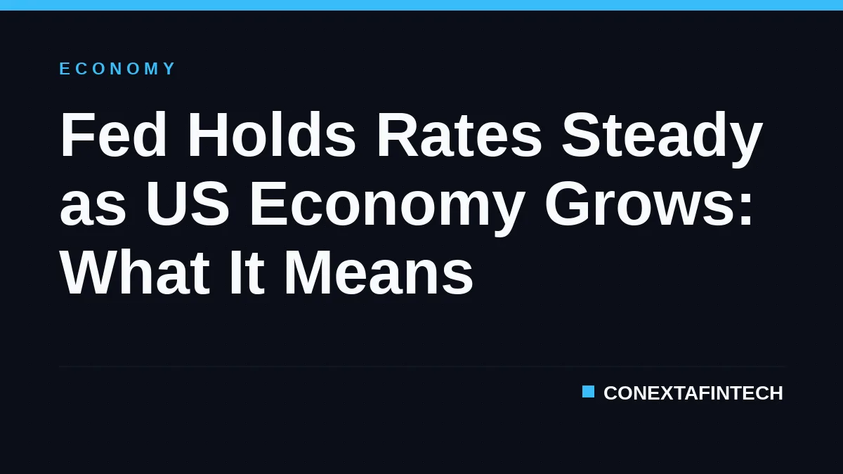 Fed Holds Rates Steady as US Economy Grows: What It Means