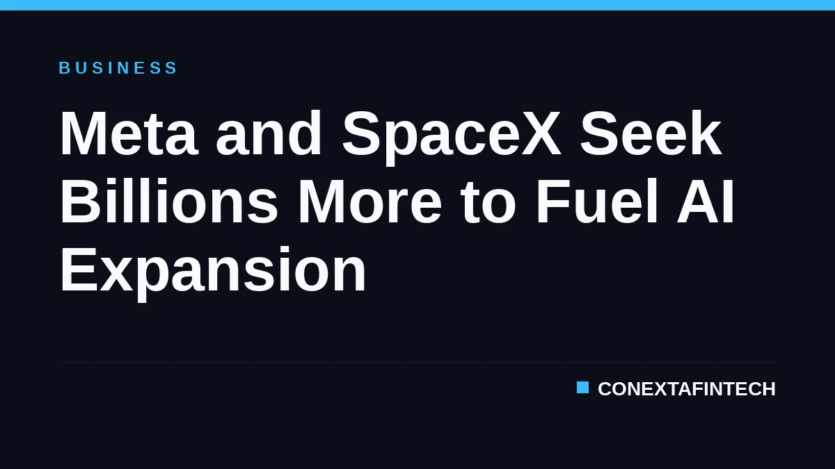 Meta and SpaceX Seek Billions More to Fuel AI Expansion