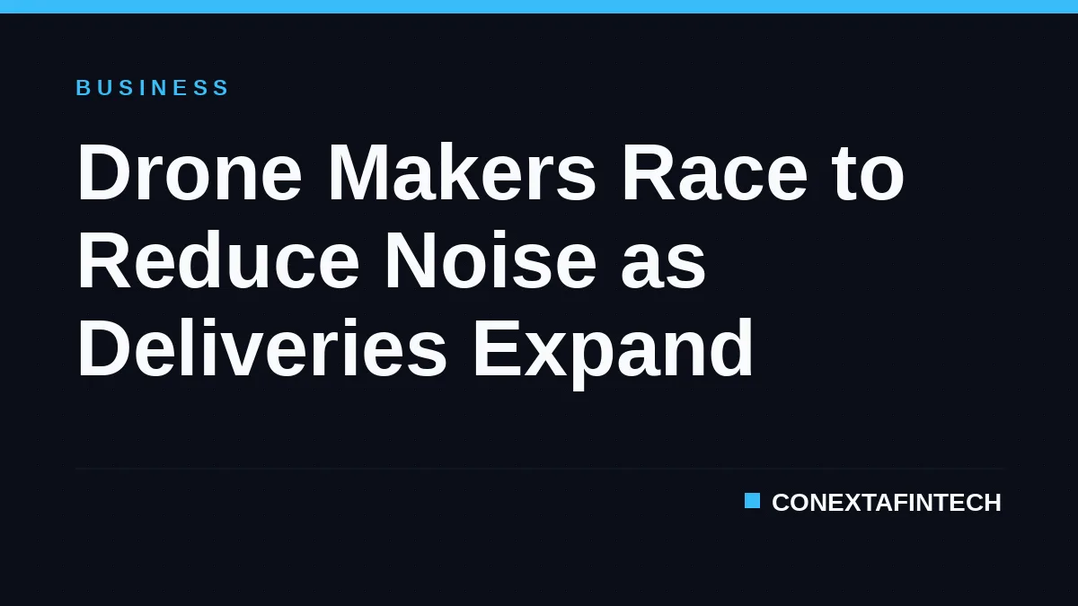 Drone Makers Race to Reduce Noise as Deliveries Expand