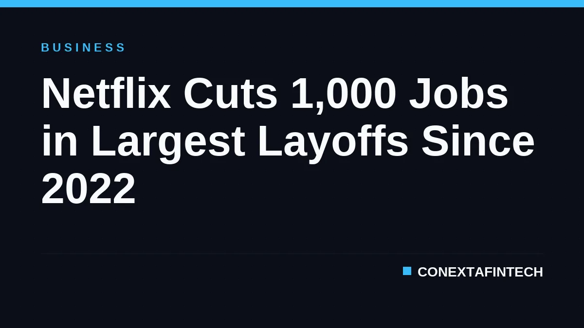 Netflix Cuts 1,000 Jobs in Largest Layoffs Since 2022