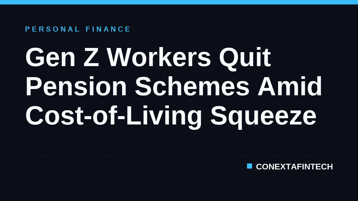 Gen Z Workers Quit Pension Schemes Amid Cost-of-Living Squeeze