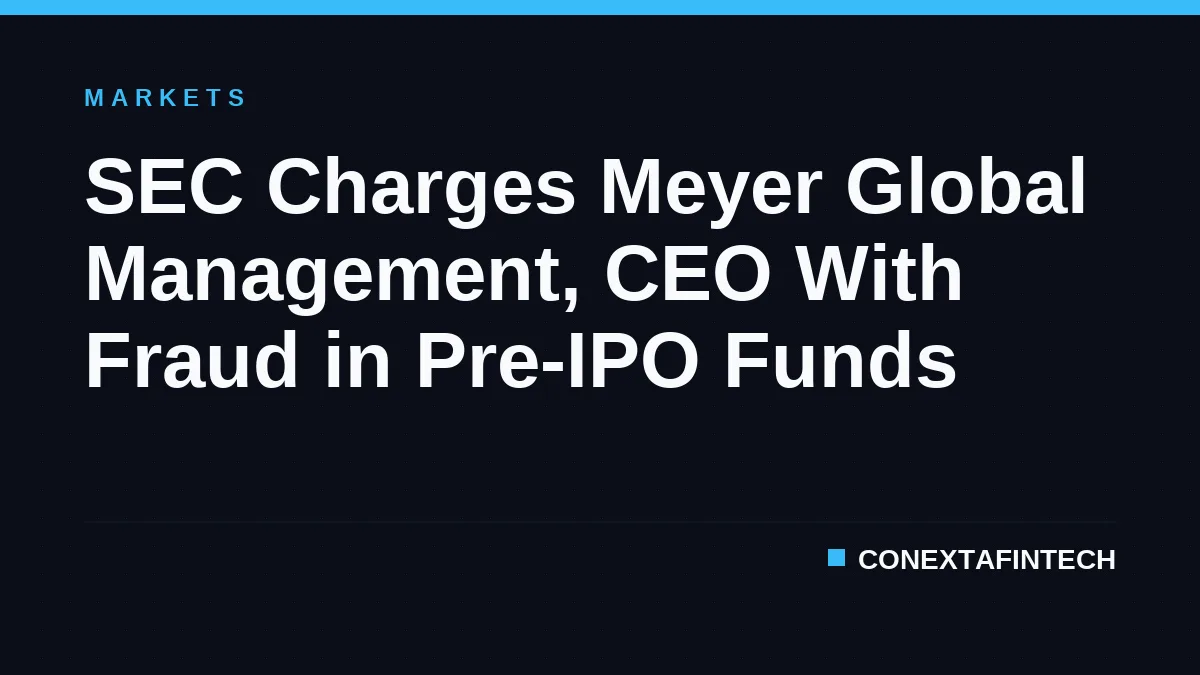 SEC Charges Meyer Global Management, CEO With Fraud in Pre-IPO Funds