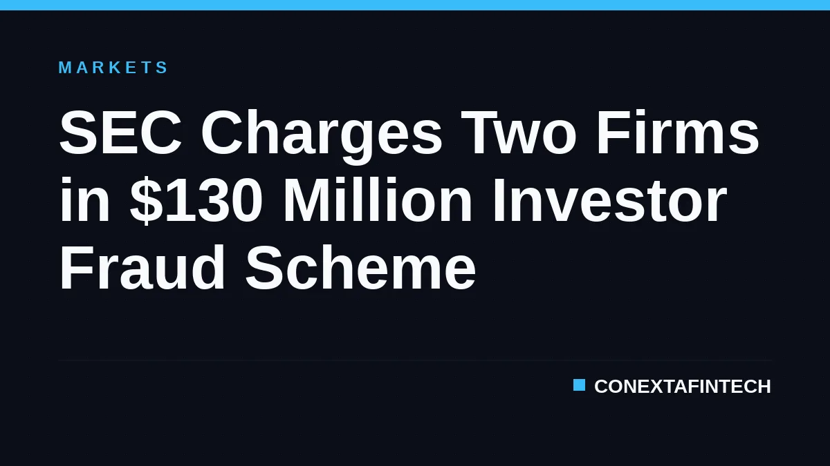 SEC Charges Two Firms in $130 Million Investor Fraud Scheme