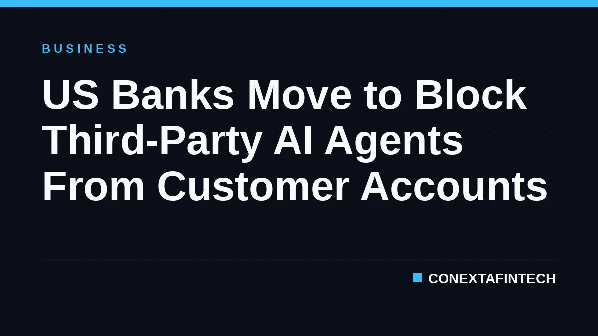 US Banks Move to Block Third-Party AI Agents From Customer Accounts