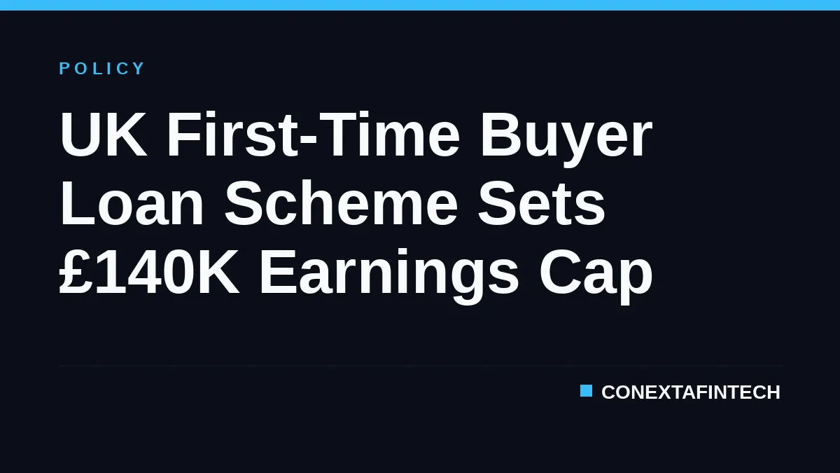 UK First-Time Buyer Loan Scheme Sets £140K Earnings Cap