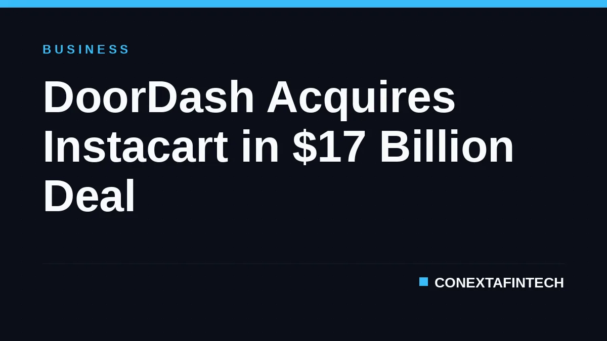 DoorDash Acquires Instacart in $17 Billion Deal