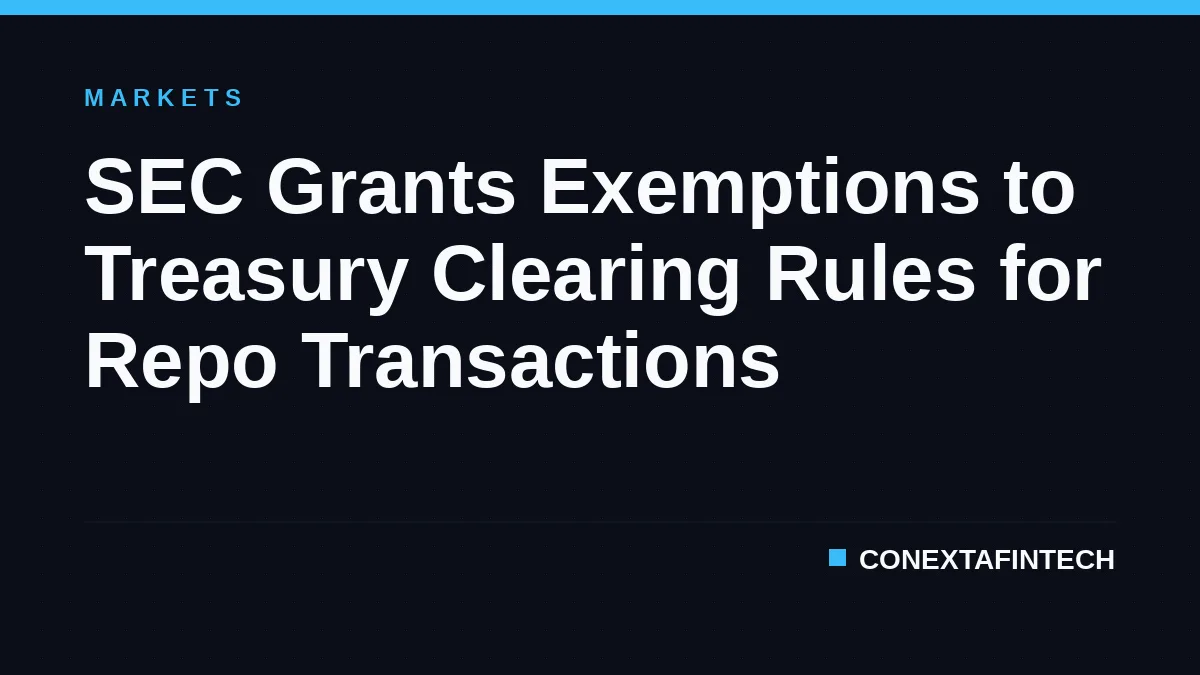 SEC Grants Exemptions to Treasury Clearing Rules for Repo Transactions